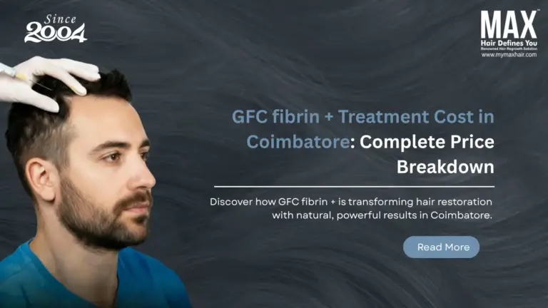 GFC fibrin + Treatment Cost in Coimbatore: Complete Price Breakdown