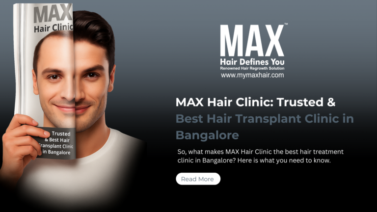 MAX Hair Clinic: Trusted & Best Hair Transplant Clinic in Bangalore